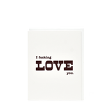 GREETING CARD - I FUCKING LOVE YOU