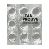 JEAN PROUVÉ:  FROM FURNITURE TO ARCHITECTURE